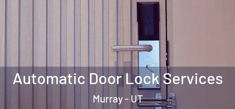 Automatic Door Lock Services Murray - UT