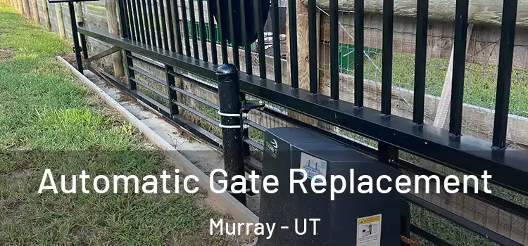 Automatic Gate Replacement Murray - UT