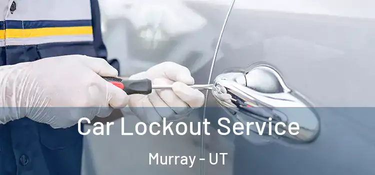 Car Lockout Service Murray - UT
