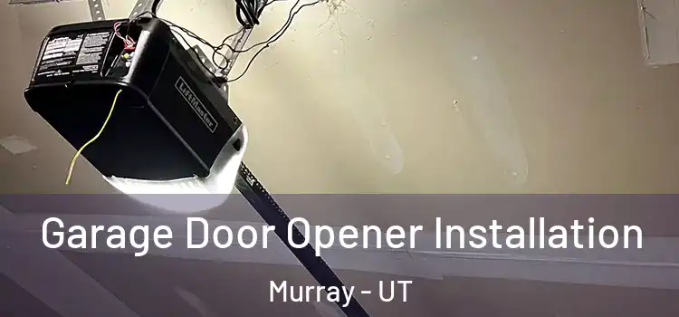  Garage Door Opener Installation Murray - UT