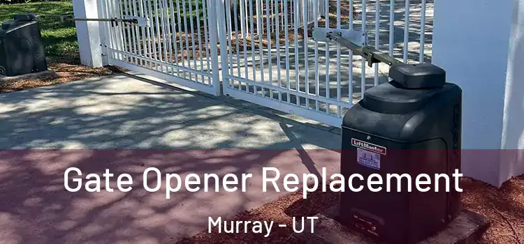  Gate Opener Replacement Murray - UT