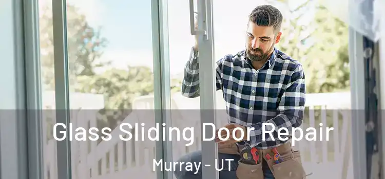Glass Sliding Door Repair Murray - UT