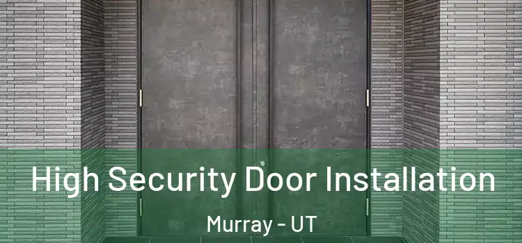  High Security Door Installation Murray - UT