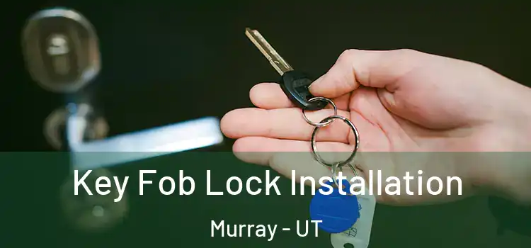 Key Fob Lock Installation Murray - UT