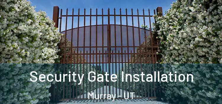 Security Gate Installation Murray - UT