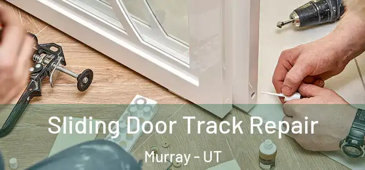 Sliding Door Track Repair Murray - UT