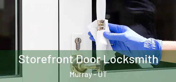  Storefront Door Locksmith Murray - UT