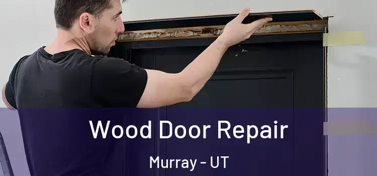 Wood Door Repair Murray - UT